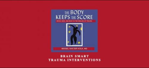 Bessel Van der Kolk – Brain Smart Trauma Interventions