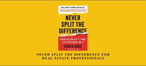 Chris Voss – Never Split The Difference For Real Estate Professionals