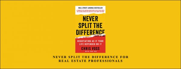 Chris Voss – Never Split The Difference For Real Estate Professionals