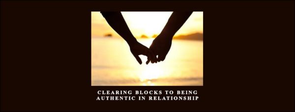 Clearing Blocks to Being Authentic in Relationship