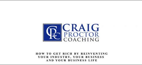 Craig Proctor – How To Get Rich By Reinventing Your Industry, Your Business, and Your Business Life