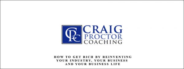 Craig Proctor – How To Get Rich By Reinventing Your Industry, Your Business, and Your Business Life