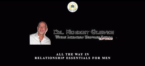 Dr. Robert Glover – All The Way In – Relationship Essentials for Men