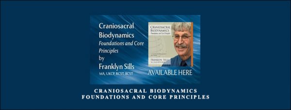 Franklyn Sills – Craniosacral Biodynamics – Foundations and Core Principles