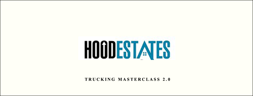 Hood Estates – Trucking Masterclass 2.0