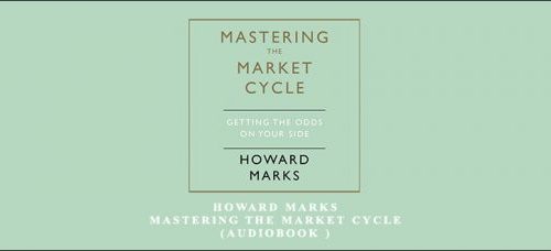 Howard Marks – Mastering the Market Cycle