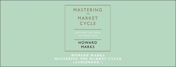 Howard Marks – Mastering the Market Cycle