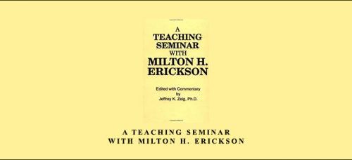 Jeffrey K. Zeig – A Teaching Seminar With Milton H. Erickson