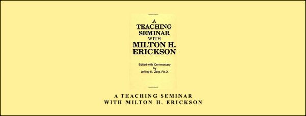 Jeffrey K. Zeig – A Teaching Seminar With Milton H. Erickson