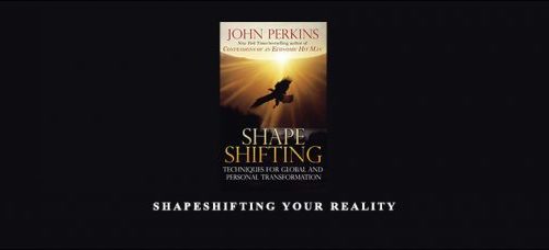 John Perkins – Shapeshifting Your Reality