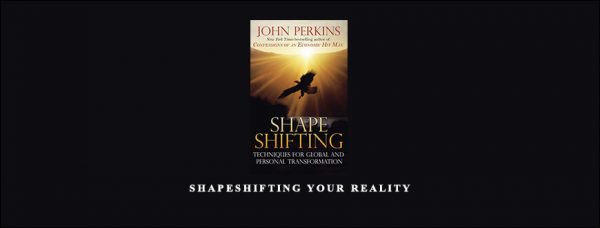 John Perkins – Shapeshifting Your Reality