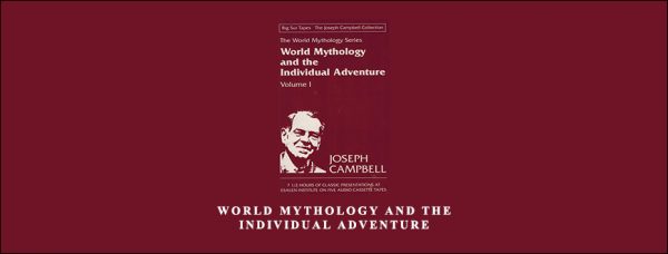 Joseph Campbell – World Mythology & the Individual Adventure I