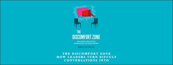 Marcia Reynolds – The Discomfort Zone How Leaders Turn Difficult Conversations Into Breakthroughs