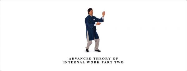 Master Waysun Liao – Advanced Theory of Internal Work Part Two – ADVANCED