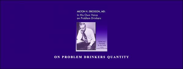 Milton Erickson – On Problem Drinkers quantity