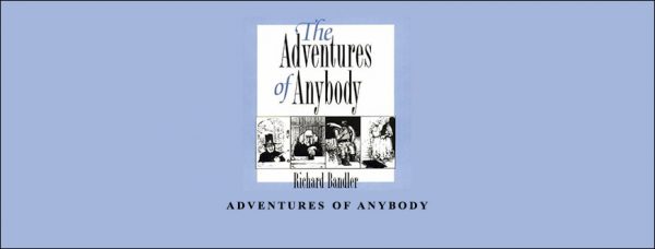 Richard Bandler – The Adventures of Anybody