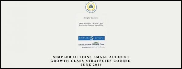 Simpler Options – Small Account Growth Class – Strategies Course, June 2014