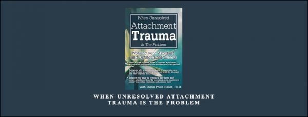 When Unresolved Attachment Trauma Is the Problem Working