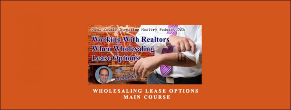 Wholesaling Lease Options – Main Course by Joe McCall