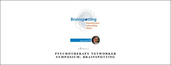 David Grand – Psychotherapy Networker Symposium Brainspotting Processing Trauma without Talking About It