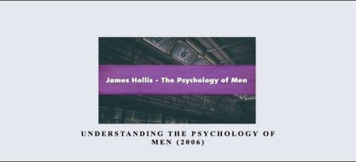 James Hollis – Understanding the Psychology of Men