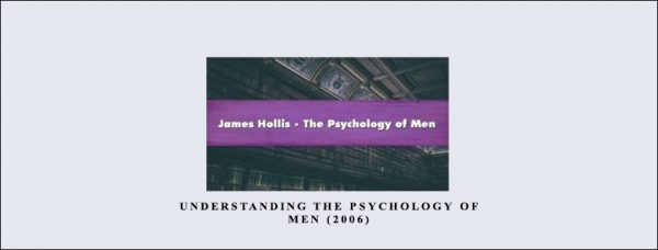 James Hollis – Understanding the Psychology of Men