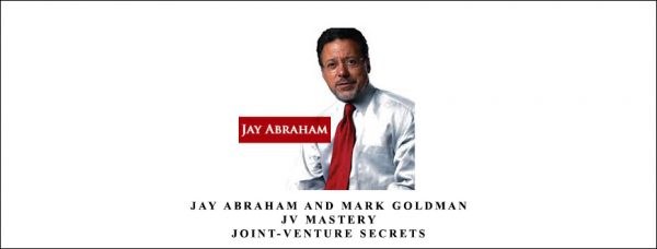 Jay Abraham and Mark Goldman – JV Mastery – Joint-Venture Secrets