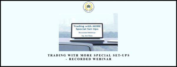 Joe Ross – Trading with MORE Special Set-ups Recorded Webinar