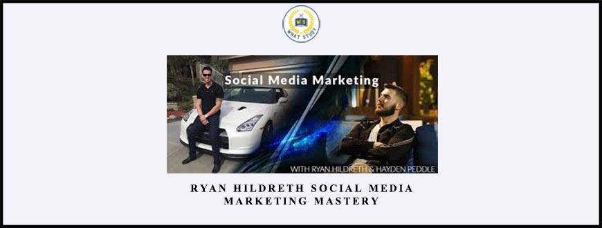 Ryan Hildreth – Social Media Marketing Mastery