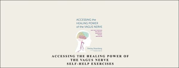 Stanley Rosenberg – Accessing the Healing Power of the Vagus Nerve