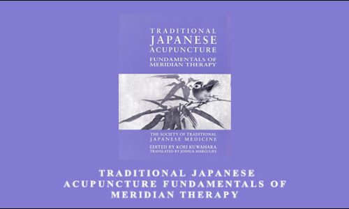 Koei Kuwahara – Traditional Japanese Acupuncture Fundamentals of Meridian Therapy