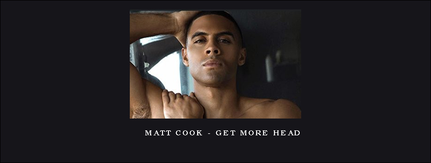 Matt Cook – Get More Head