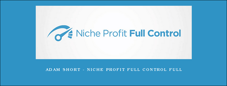 Adam Short – Niche Profit Full Control Full