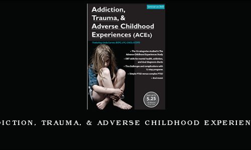 Addiction, Trauma, & Adverse Childhood Experiences