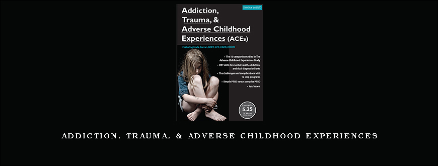 Addiction, Trauma, & Adverse Childhood Experiences