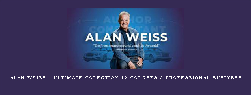 Alan Weiss – Ultimate Colection 12 Courses – Professional Business