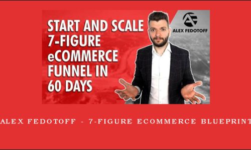 Alex Fedotoff – 7-Figure eCommerce Blueprint