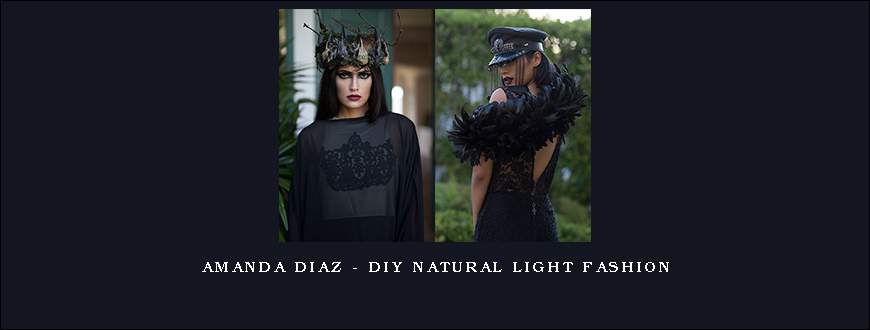 Amanda Diaz – DIY Natural Light Fashion