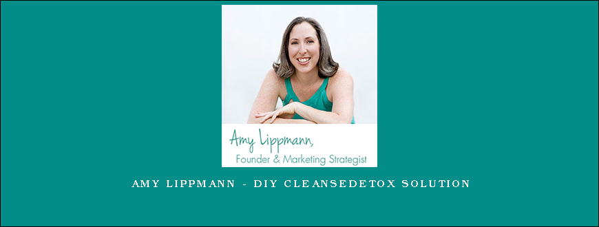 Amy Lippmann – DIY CleanseDetox Solution