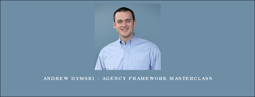 Andrew Dymski – Agency Framework Masterclass