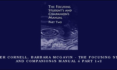 Ann Weiser Cornell, Barbara McGavin – The Focusing Student’s and Companion’s Manual – Part 1+2