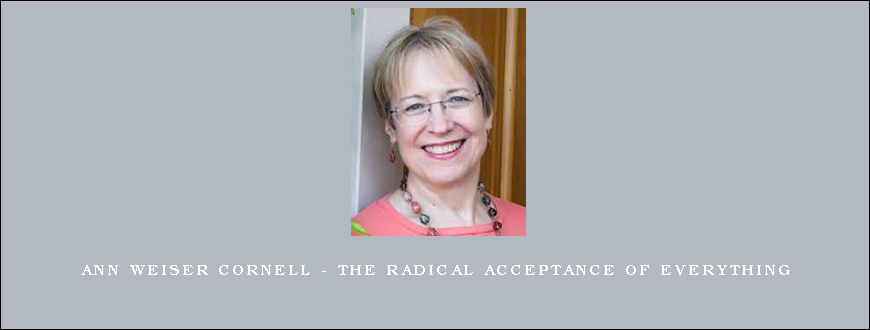 Ann Weiser Cornell – The Radical Acceptance of Everything