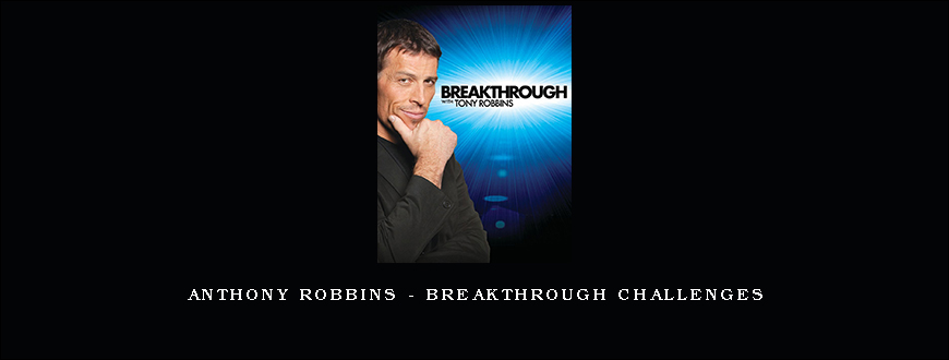 Anthony Robbins – Breakthrough Challenges