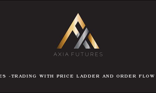 Axia Futures -Trading With Price Ladder And Order Flow Strategies