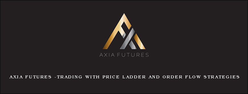 Axia Futures -Trading With Price Ladder And Order Flow Strategies