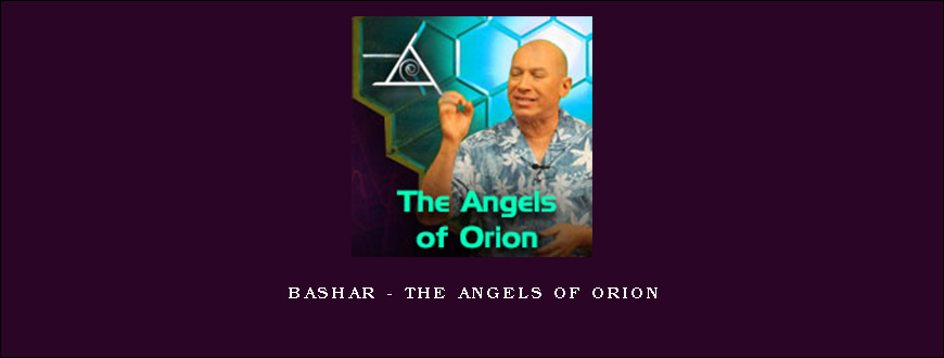 Bashar – The Angels of Orion