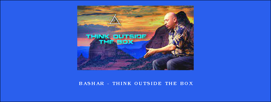 Bashar – Think Outside The Box