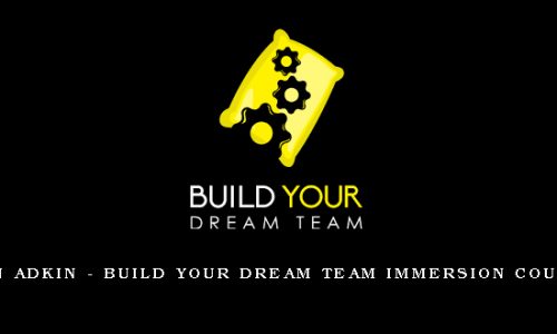 Ben Adkin – Build Your Dream Team Immersion Course