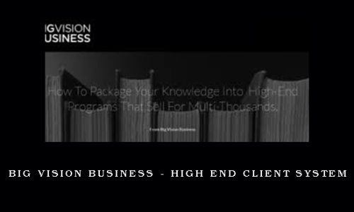 Big Vision Business – High End Client System