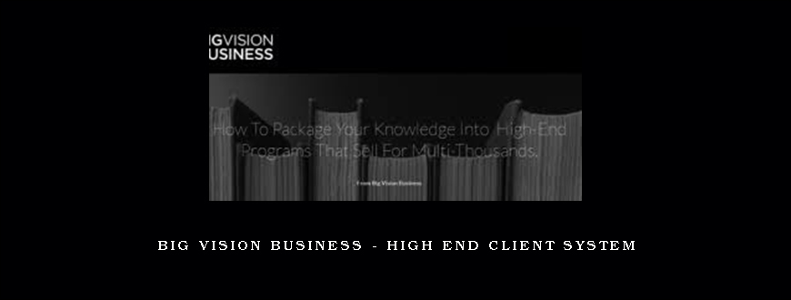 Big Vision Business – High End Client System